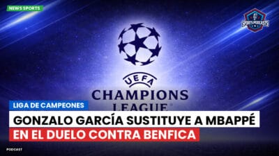 Champions League Podcast: Liga de Campeones: Gonzalo García sustituye a Mbappé en el duelo contra Benfica