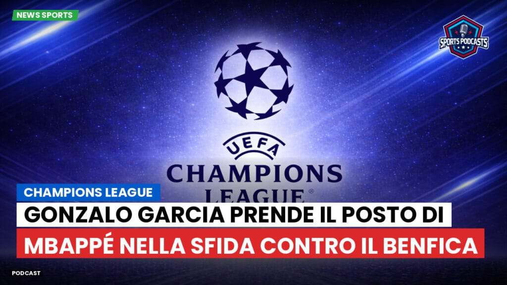 Champions League Podcast: Champions League: Gonzalo Garcia prende il posto di Mbappé nella sfida contro il Benfica