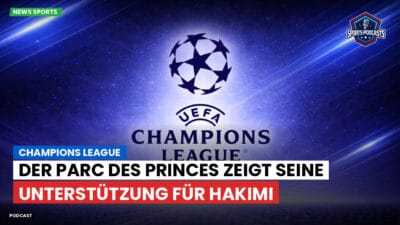Champions League Podcast: Champions League: Der Parc des Princes zeigt seine Unterstützung für Hakimi