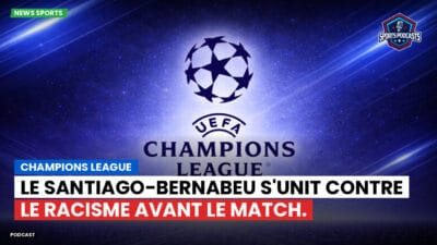 Champions League Podcast: Le Santiago-Bernabeu s'unit contre le racisme avant le match.