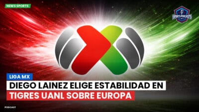 Liga MX Podcast: Diego Lainez elige estabilidad en Tigres UANL sobre Europa