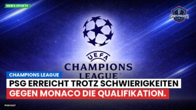 Champions League Podcast: Champions League: PSG erreicht trotz Schwierigkeiten gegen Monaco die Qualifikation.