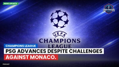 Champions League Podcast: Champions League: PSG advances despite challenges against Monaco.