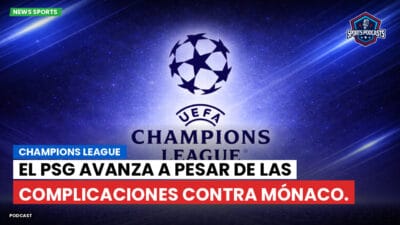 Champions League Podcast: Champions League: El PSG avanza a pesar de las complicaciones contra Mónaco.