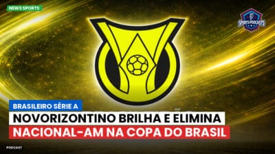 Brasileirão Série A Podcast: Novorizontino brilha e elimina Nacional-AM na Copa do Brasil