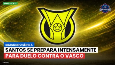 Brasileirão Série A Podcast: Santos se prepara intensamente para duelo contra o Vasco
