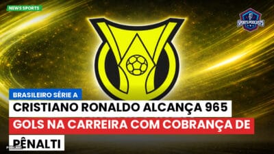 Brasileirão Série A Podcast: Cristiano Ronaldo alcança 965 gols na carreira com cobrança de pênalti