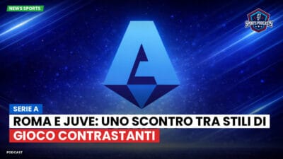 Serie A Podcast: Serie A : Roma e Juve: uno scontro tra stili di gioco contrastanti