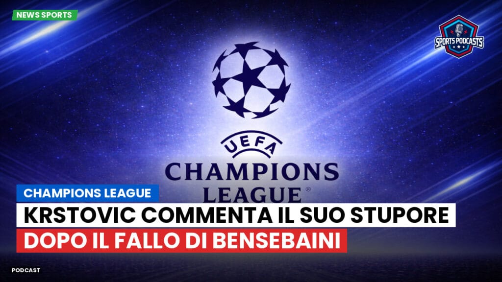 Champions League Podcast: Champions League: Krstovic commenta il suo stupore dopo il fallo di Bensebaini