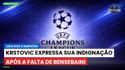Champions League Podcast: Liga dos Campeões: Krstovic expressa sua indignação após a falta de Bensebaini