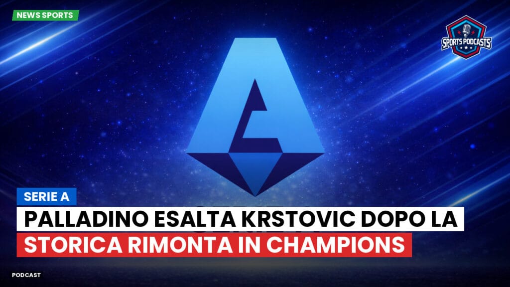 Serie A Podcast: Serie A : Palladino esalta Krstovic dopo la storica rimonta in Champions