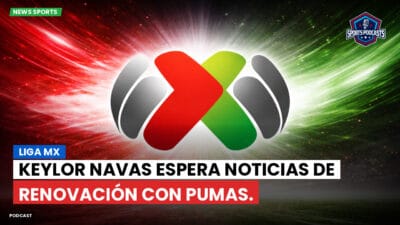 Liga MX Podcast: Liga MX : Keylor Navas espera noticias de renovación con Pumas.