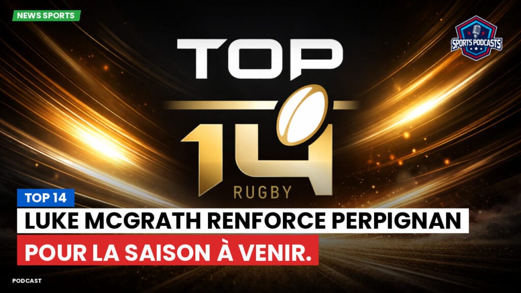 Top 14 Podcast: Top 14 : Luke McGrath renforce Perpignan pour la saison à venir.