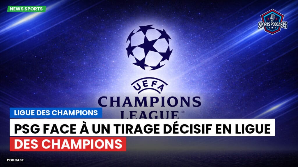Champions League Podcast: Ligue des champions : PSG face à un tirage décisif en Ligue des champions