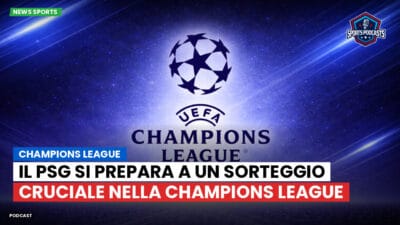 Champions League Podcast: Champions League: il PSG si prepara a un sorteggio cruciale nella Champions League