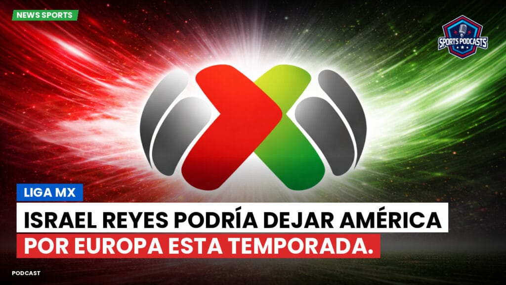 Liga Mx Podcast: Israel Reyes podría dejar América por Europa esta temporada.