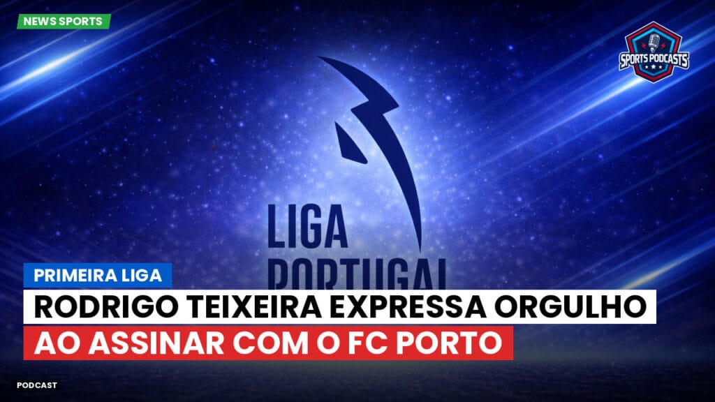 Primeira Liga Podcast: Rodrigo Teixeira expressa orgulho ao assinar com o FC Porto