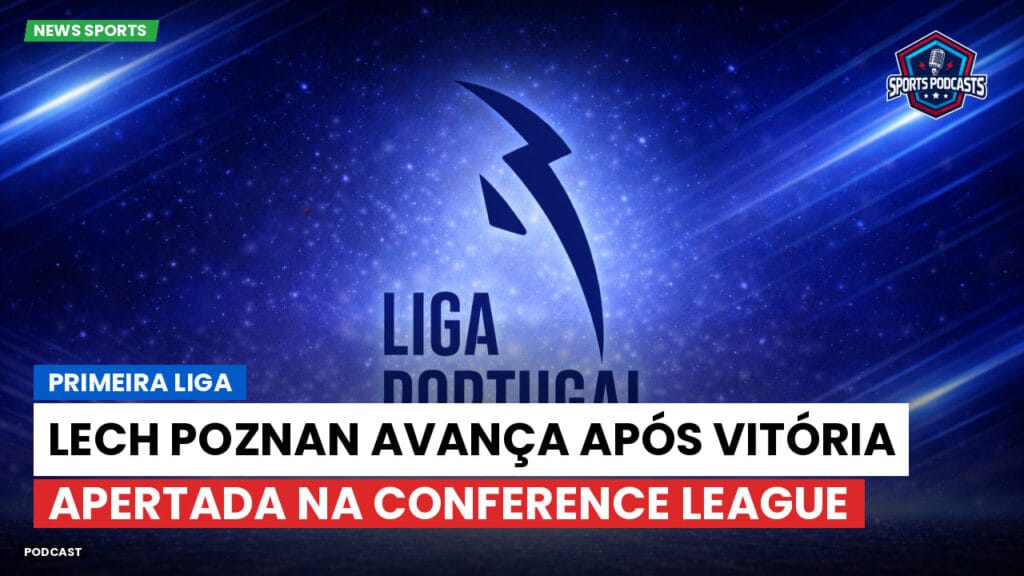 Primeira Liga Podcast: Lech Poznan avança após vitória apertada na Conference League