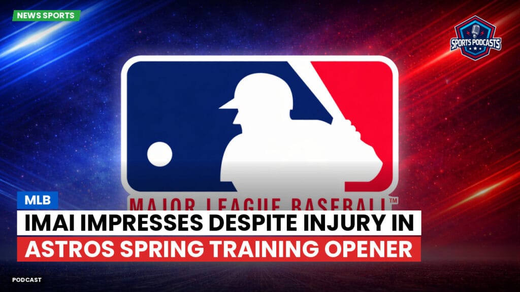 Mlb Podcast: MLB : Imai Impresses Despite Injury in Astros Spring Training Opener