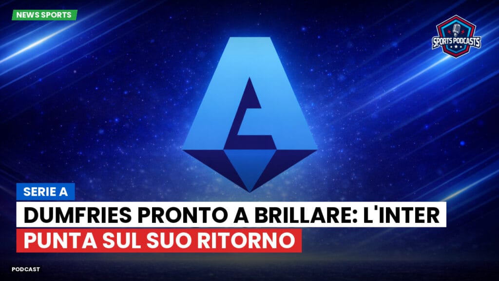 Serie A Podcast: Serie A : Dumfries pronto a brillare: l'Inter punta sul suo ritorno