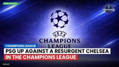 Champions League Podcast: Champions League: PSG up against a resurgent Chelsea in the Champions League