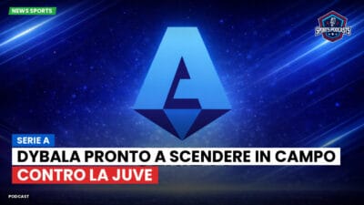 Serie A Podcast: Serie A : Dybala pronto a scendere in campo contro la Juve