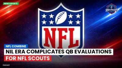 NFL Podcast: NFL Combine : NIL Era Complicates QB Evaluations for NFL Scouts