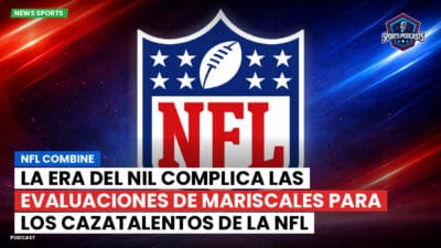 NFL Podcast: NFL Combine : La era del NIL complica las evaluaciones de mariscales para los cazatalentos de la NFL