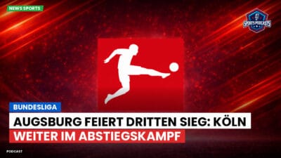 Bundesliga Podcast: Bundesliga : Augsburg feiert dritten Sieg: Köln weiter im Abstiegskampf