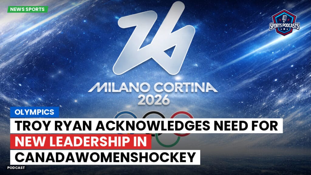 Jo 2026 Podcast: Olympics : Troy Ryan Acknowledges Need for New Leadership in CanadaWomensHockey
