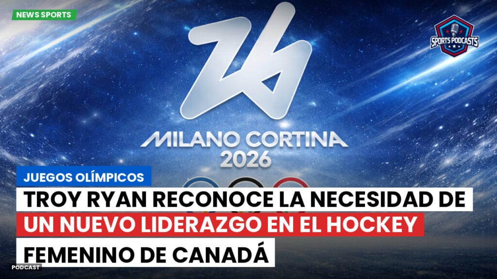 Jo 2026 Podcast: Juegos Olímpicos: Troy Ryan reconoce la necesidad de un nuevo liderazgo en el hockey femenino de Canadá