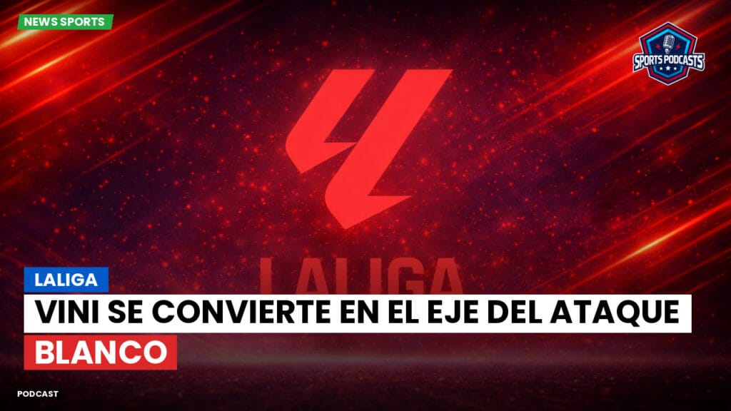 Laliga Podcast: LaLiga : Vini se convierte en el eje del ataque blanco