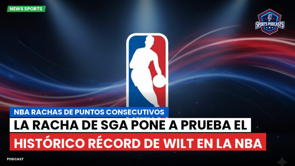 Nba Podcast: NBA rachas de puntos consecutivos : La racha de SGA pone a prueba el histórico récord de Wilt en la NBA