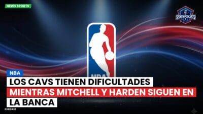 NBA Podcast: NBA : Los Cavs tienen dificultades mientras Mitchell y Harden siguen en la banca