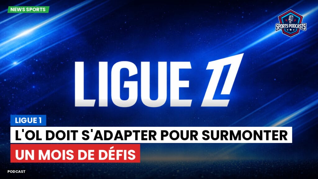 Ligue 1 Podcast: Ligue 1 : L'OL doit s'adapter pour surmonter un mois de défis