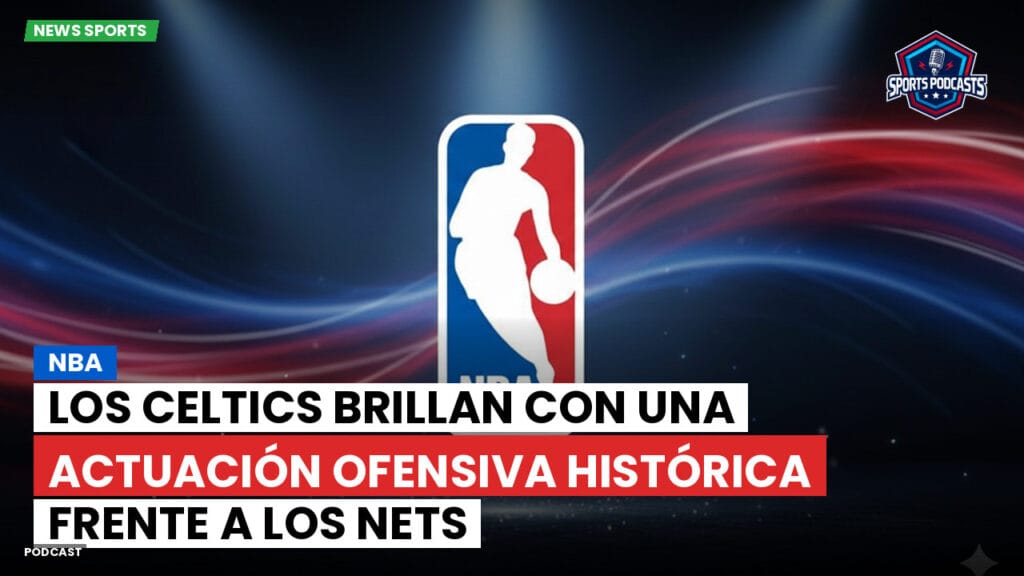 Nba Podcast: Los Celtics brillan con una actuación ofensiva histórica frente a los Nets