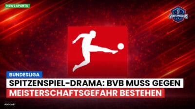 Bundesliga Podcast: Bundesliga : Spitzenspiel-Drama: BVB muss gegen Meisterschaftsgefahr bestehen
