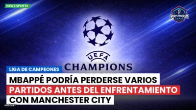 Champions League Podcast: Liga de Campeones: Mbappé podría perderse varios partidos antes del enfrentamiento con Manchester City
