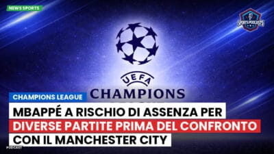 Champions League Podcast: Champions League: Mbappé a rischio di assenza per diverse partite prima del confronto con il Manchester City