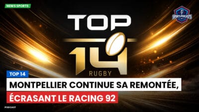Top 14 Podcast: Top 14 : Montpellier continue sa remontée, écrasant le Racing 92