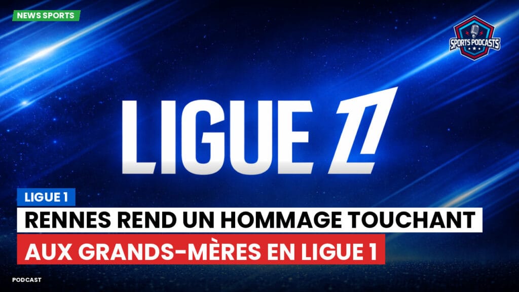 Ligue 1 Podcast: Ligue 1 : Rennes rend un hommage touchant aux grands-mères en Ligue 1