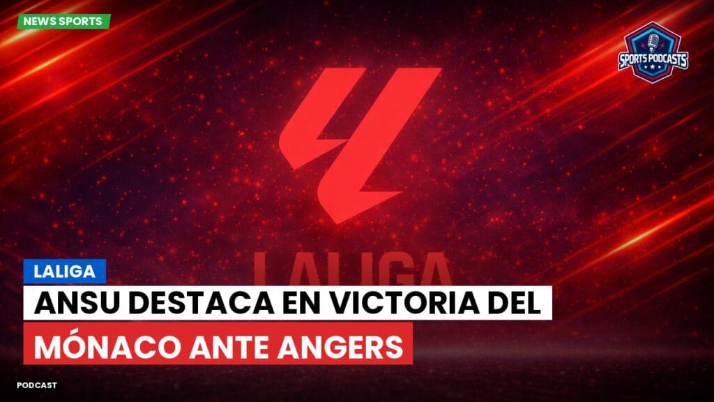 Laliga Podcast: LaLiga : Ansu destaca en victoria del Mónaco ante Angers