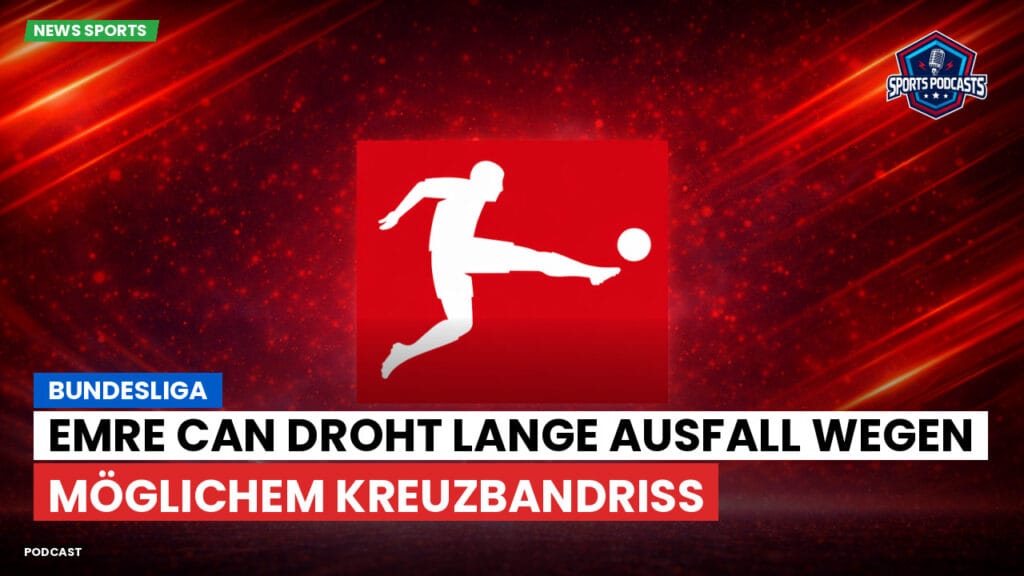 Bundesliga Podcast: Bundesliga : Emre Can droht lange Ausfall wegen möglichem Kreuzbandriss