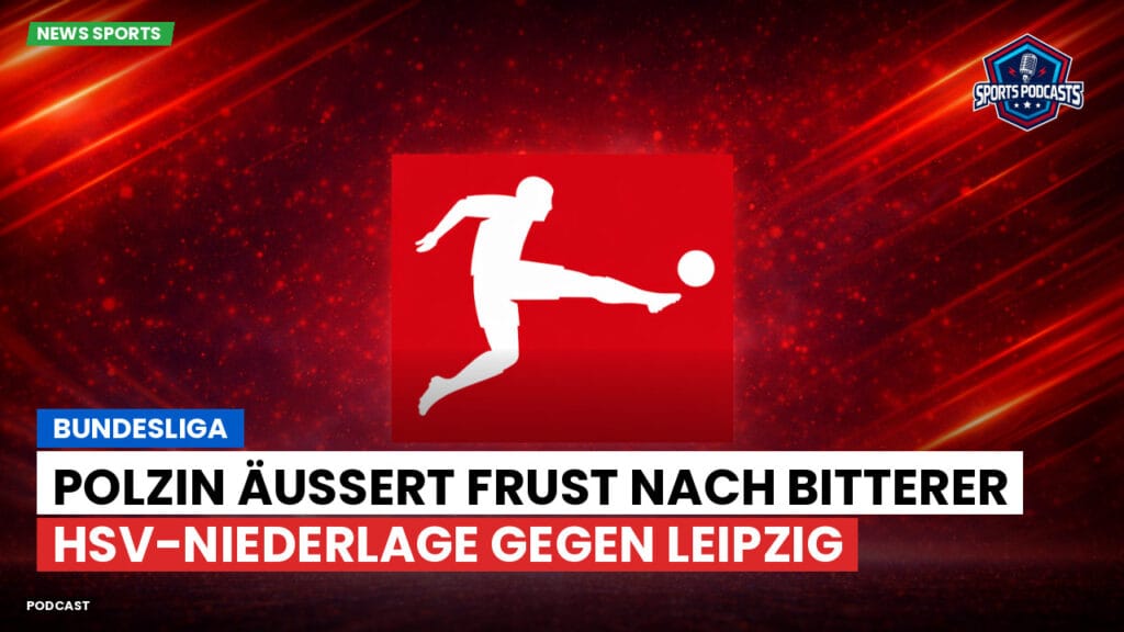 Bundesliga Podcast: Bundesliga : Polzin äußert Frust nach bitterer HSV-Niederlage gegen Leipzig