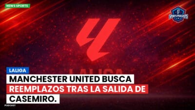 LaLiga Podcast: LaLiga : Manchester United busca reemplazos tras la salida de Casemiro.