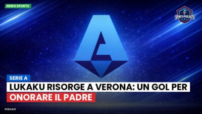 Serie A Podcast: Serie A : Lukaku risorge a Verona: un gol per onorare il padre