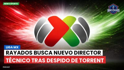 Liga MX Podcast: Rayados busca nuevo director técnico tras despido de Torrent