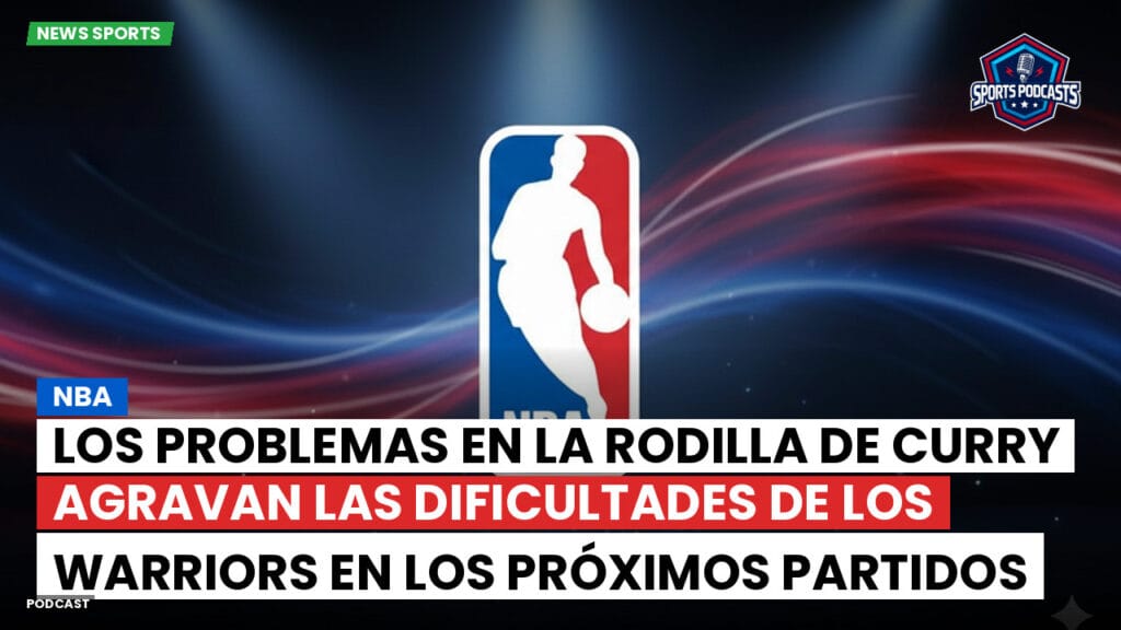 Nba Podcast: NBA : Los problemas en la rodilla de Curry agravan las dificultades de los Warriors en los próximos partidos