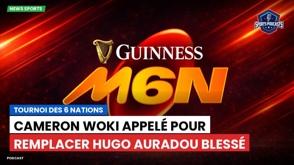Six Nations Podcast: Tournoi des 6 Nations : Cameron Woki appelé pour remplacer Hugo Auradou blessé