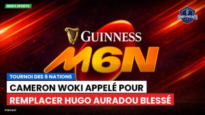 Six Nations Podcast: Tournoi des 6 Nations : Cameron Woki appelé pour remplacer Hugo Auradou blessé